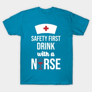 Safety First Drink With A Nurse T-Shirt